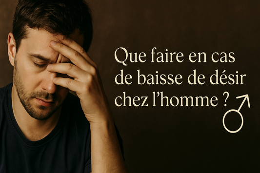 les causes d’une baisse de libido chez l’homme, avec solutions naturelles pour relancer le désir masculin